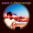 Papa M: Three Songs (DC222)