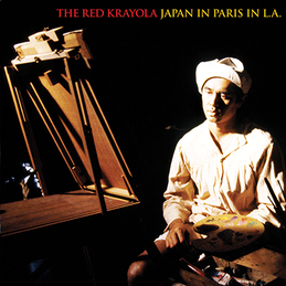 The Red Krayola: Japan In Paris In L.A. (DC171)